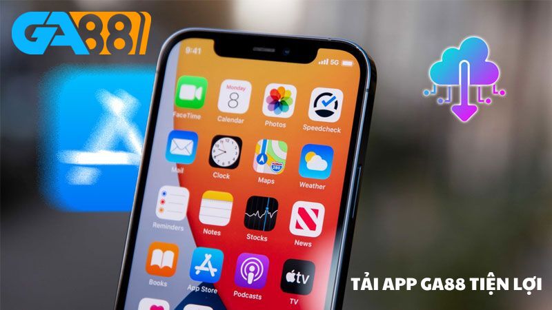 Tải app GA88 đem đến nhiều lợi ích thiết thực